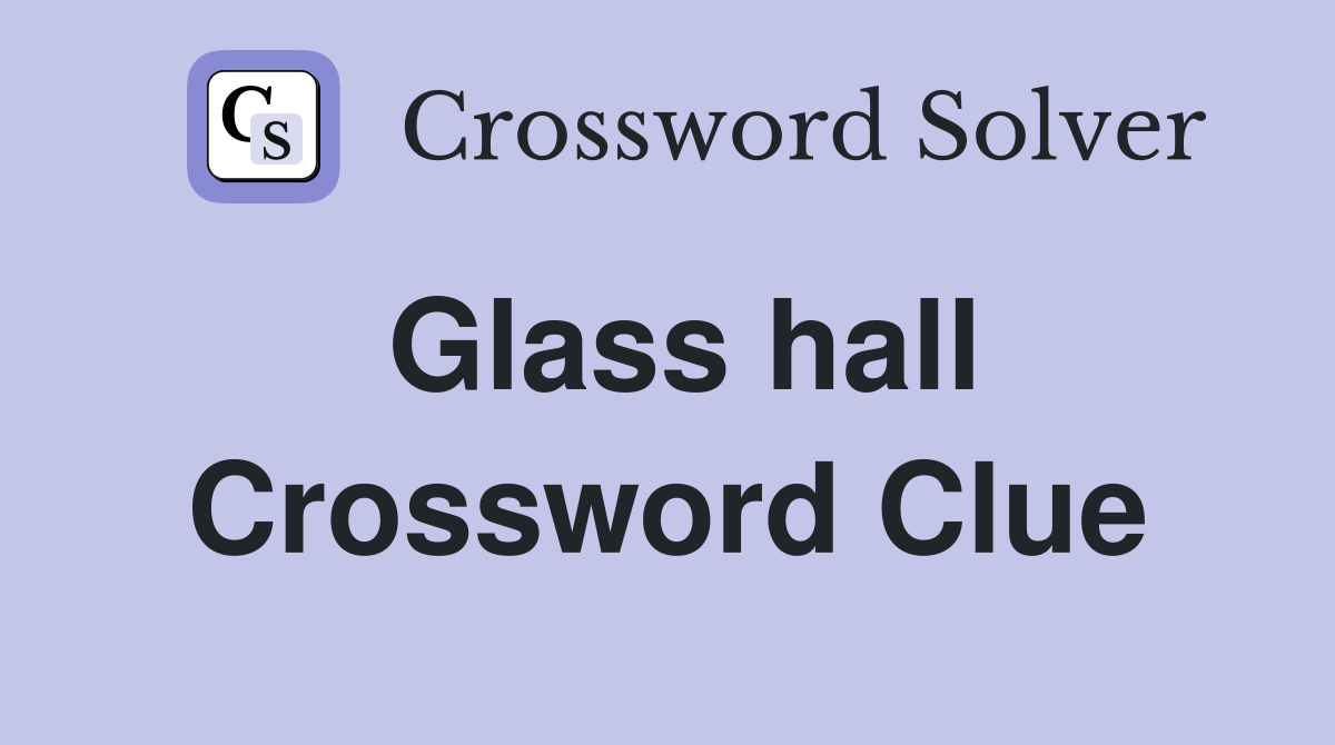 Glass hall - Crossword Clue Answers - Crossword Solver